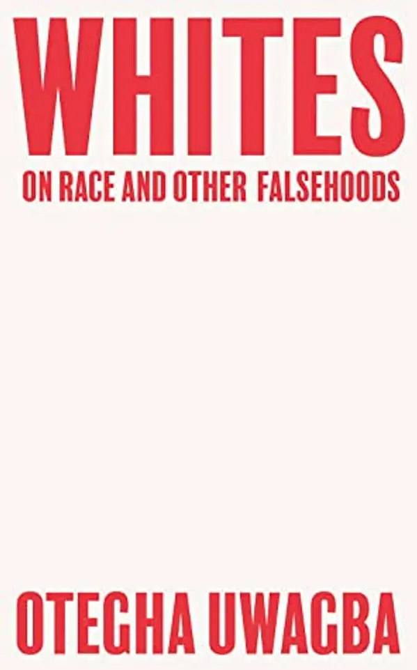 Whites: On Race and Other Falsehoods by Otegha Uwagba cover