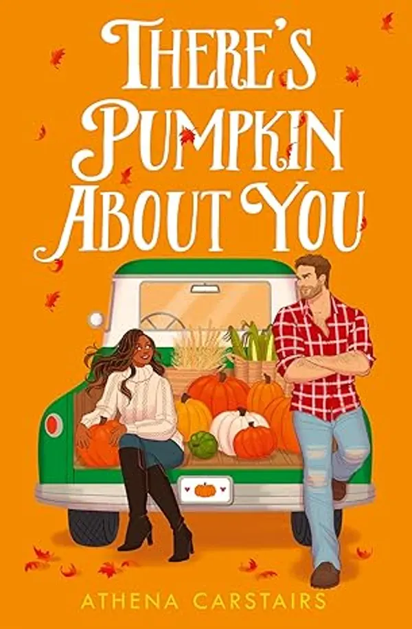 There’s Pumpkin About You: The perfect small town grumpy sunshine romance read for fall 2025! by Athena Carstairs cover