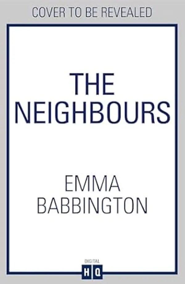 The Neighbours: Don’t miss this brand new thriller, full of family secrets and psychological suspense in 2025 by Emma Babbington cover