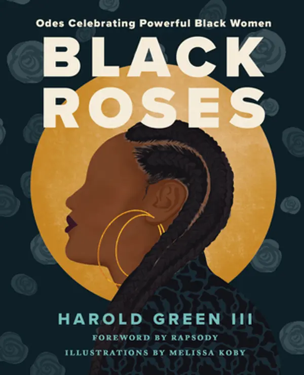 Black Roses: Odes Celebrating Powerful Black Women by Harold Green III cover