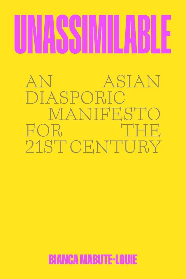 Unassimilable: An Asian Diasporic Manifesto for the Twenty-First Century by Bianca Mabute-Louie cover