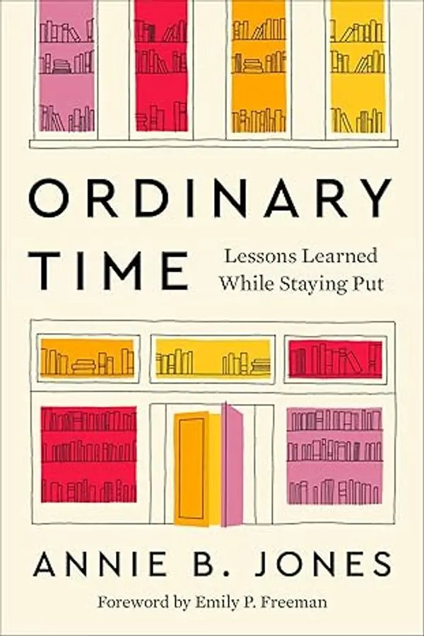 Ordinary Time: Lessons Learned While Staying Put by Annie B. Jones cover
