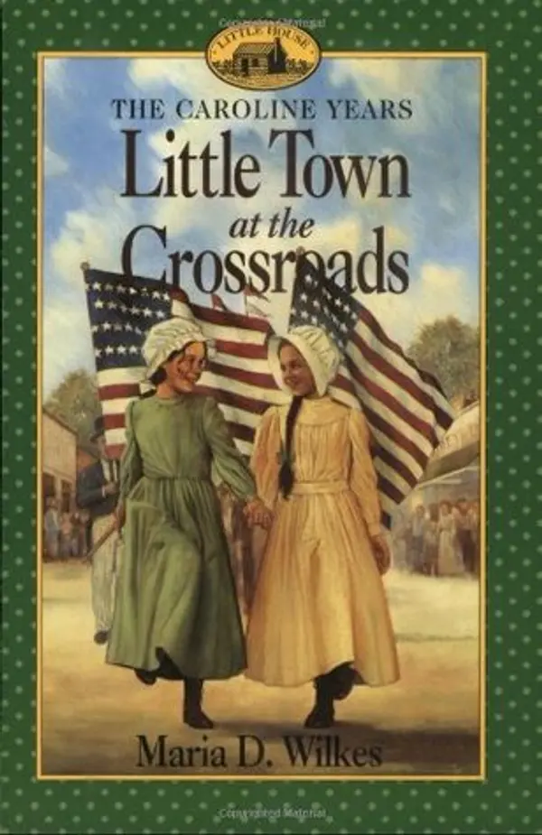 Little Town at the Crossroads (Little House: The Caroline Years, #2) by Maria D. Wilkes cover