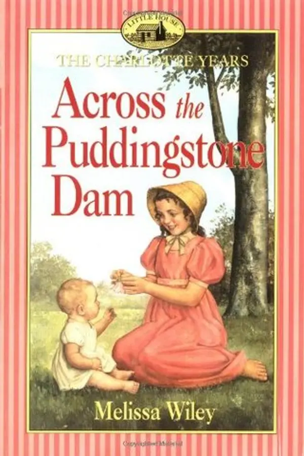 Across the Puddingstone Dam (Little House: The Charlotte Years, #4) by Melissa Wiley cover