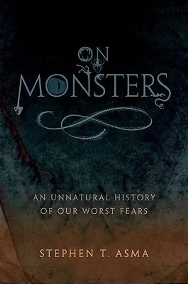 On Monsters: An Unnatural History of Our Worst Fears by Stephen T. Asma cover