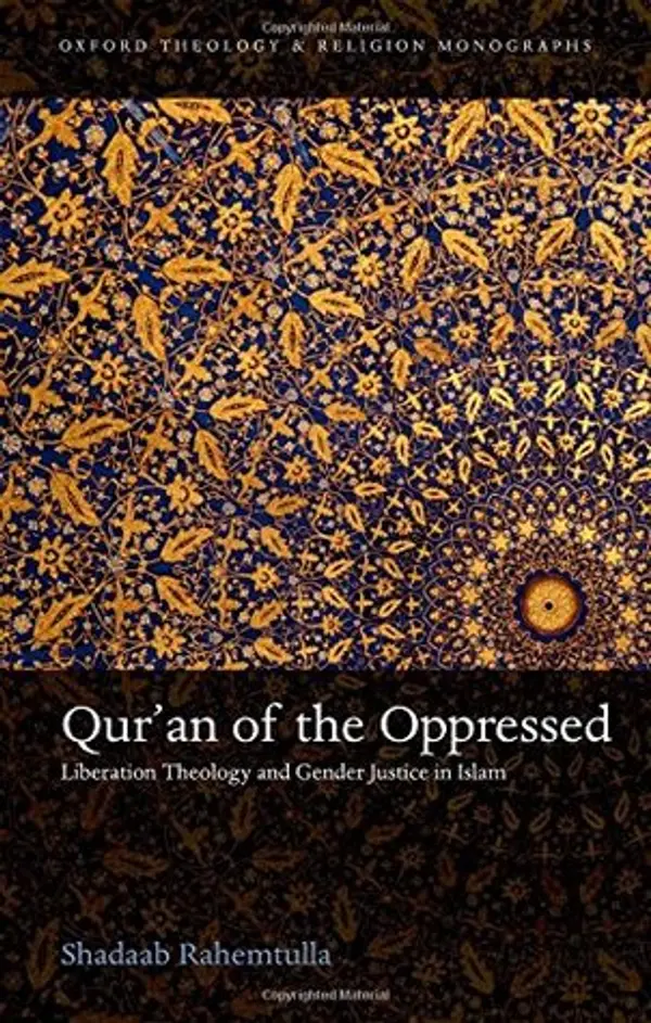 Qur'an of the Oppressed: Liberation Theology and Gender Justice in Islam (Oxford Theology and Religion Monographs) by Shadaab Rahemtulla cover