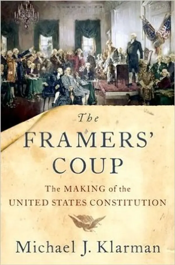 The Framers' Coup: The Making of the United States Constitution by Michael J. Klarman cover