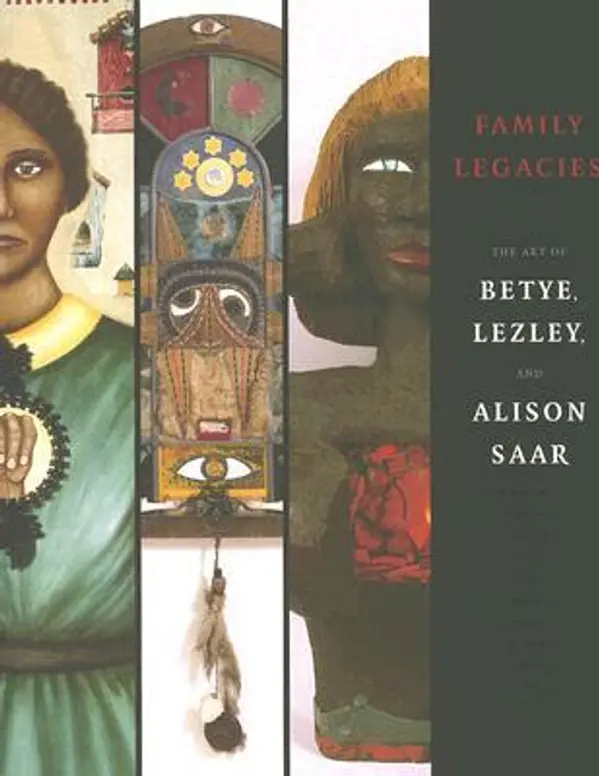 Family Legacies: The Art of Betye, Lezley, and Alison Saar by Jessica Dallow cover