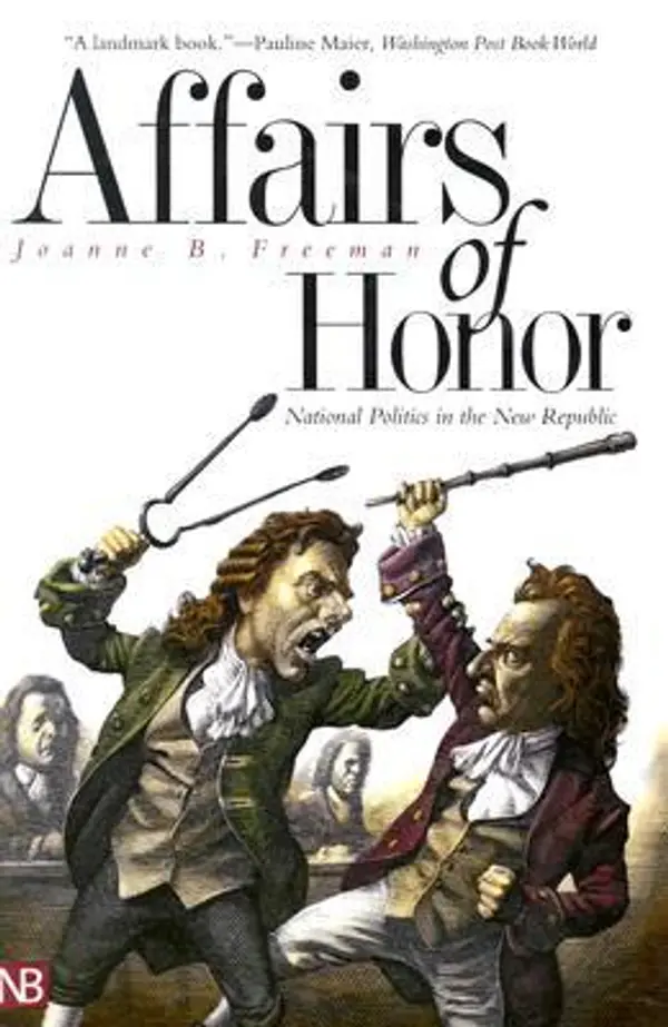 Affairs of Honor: National Politics in the New Republic by Joanne B. Freeman cover