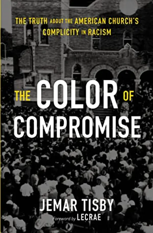 The Color of Compromise: The Truth about the American Church’s Complicity in Racism by Jemar Tisby cover