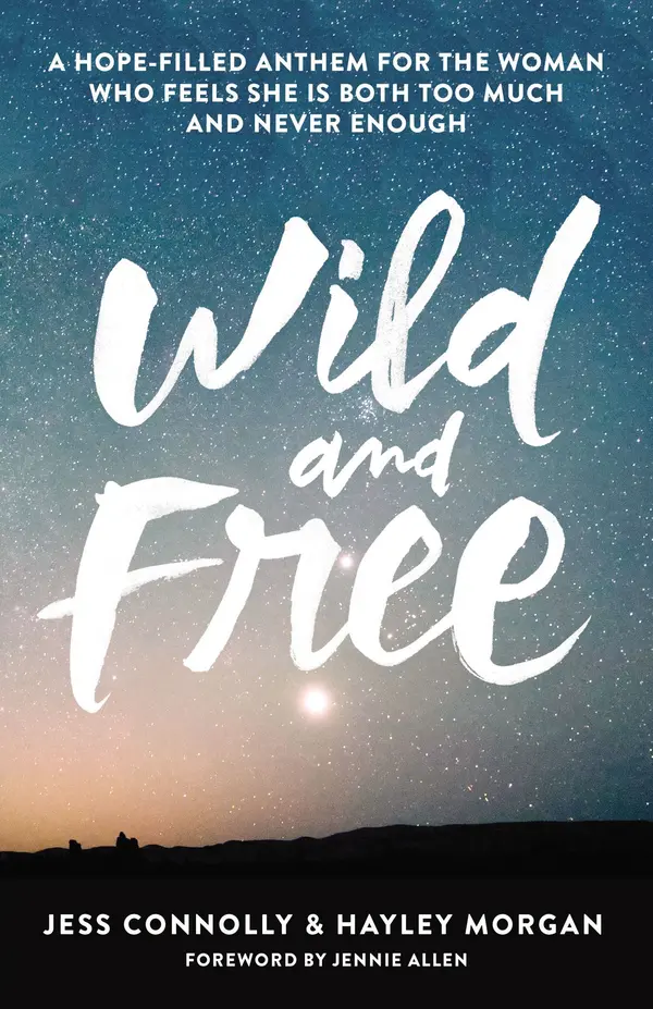 Wild and Free: A Hope-Filled Anthem for the Woman Who Feels She Is Both Too Much and Never Enough by Jess Connolly cover