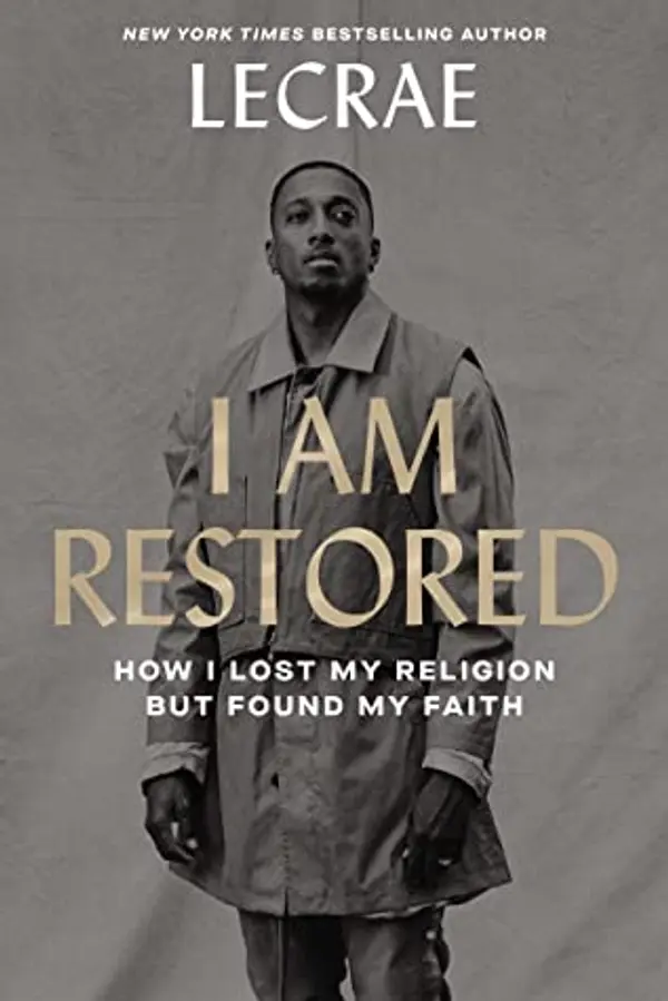 I Am Restored: How I Lost My Religion but Found My Faith by Lecrae Moore cover