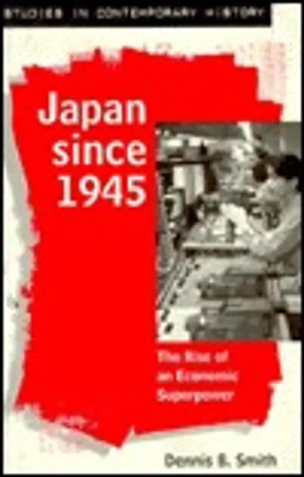 Japan Since 1945: The Rise of an Economic Superpower (Studies in Contemporary History) by Dennis B. Smith cover