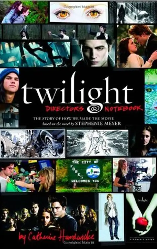 Twilight Director's Notebook: The Story of How We Made the Movie Based on the Novel by Stephenie Meyer by Catherine Hardwicke cover