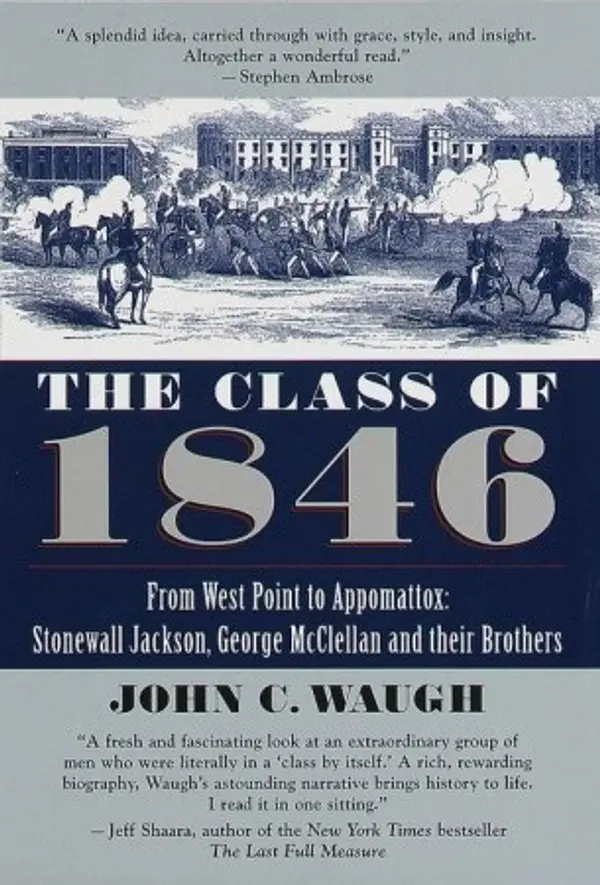 The Class of 1846: From West Point to Appomattox: Stonewall Jackson, George McClellan, and Their Brothers by John C. Waugh cover