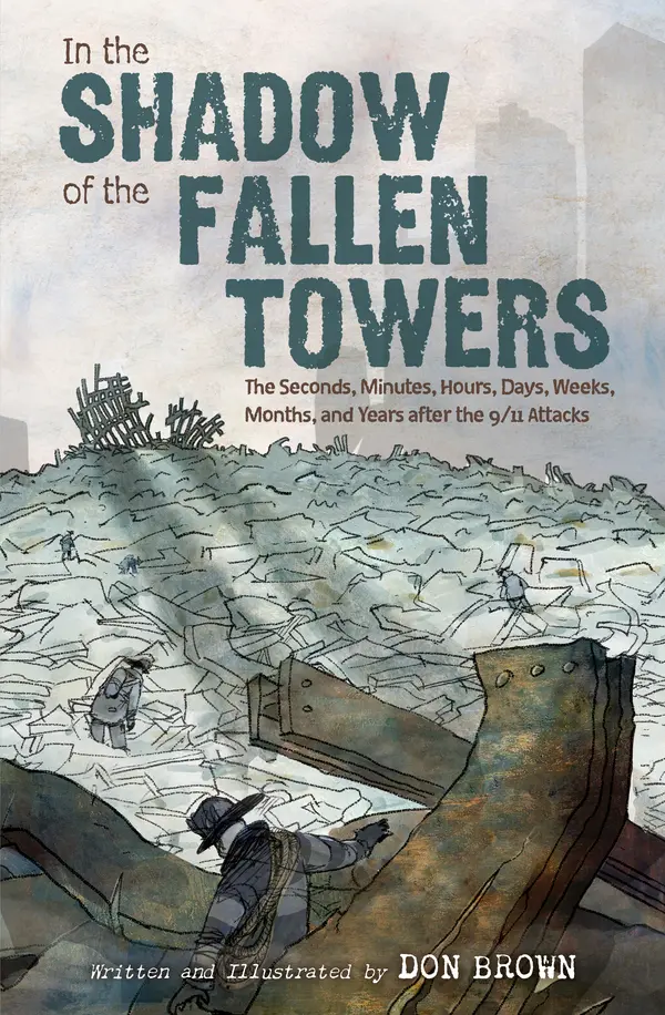 In the Shadow of the Fallen Towers: The Seconds, Minutes, Hours, Days, Weeks, Months, and Years after the 9/11 Attacks by Don  Brown cover
