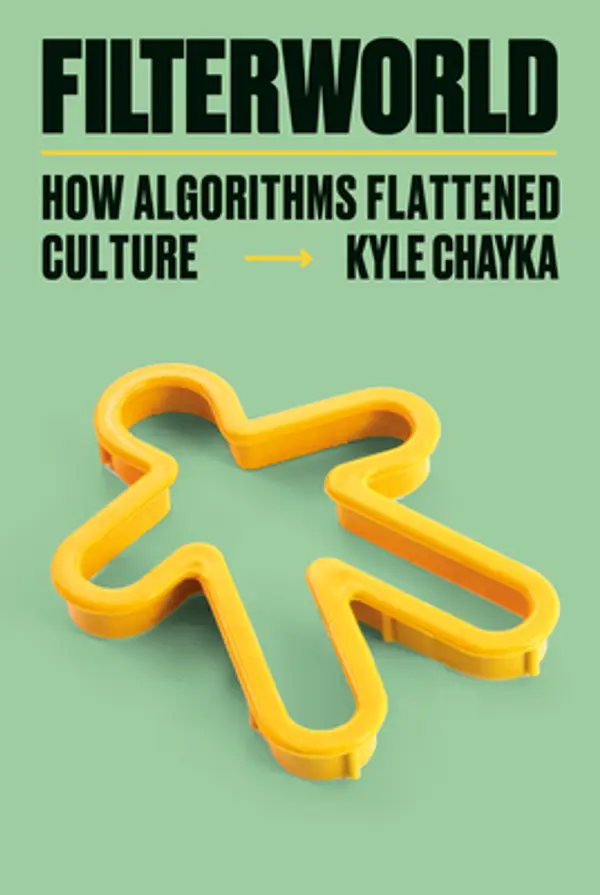 Filterworld: How Algorithms Flattened Culture by Kyle Chayka cover