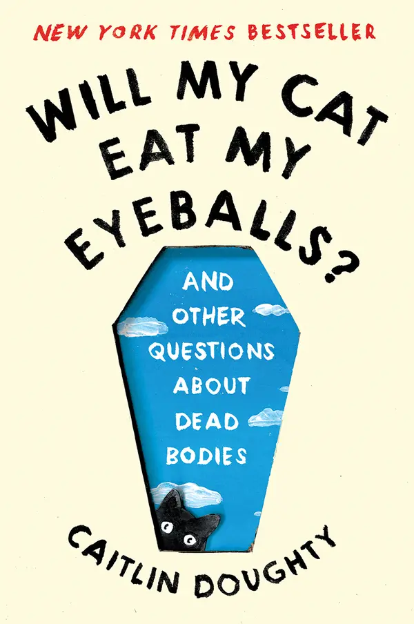 Will My Cat Eat My Eyeballs? And other Questions about Dead Bodies by Caitlin Doughty cover