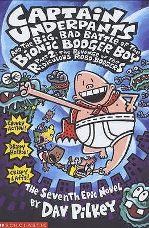 Captain Underpants and the Big Bad Battle of the Bionic Booger Boy, Part 2: Revenge of the Ridiculous Robo-Boogers (Captain Underpants, #7) by Dav Pilkey cover