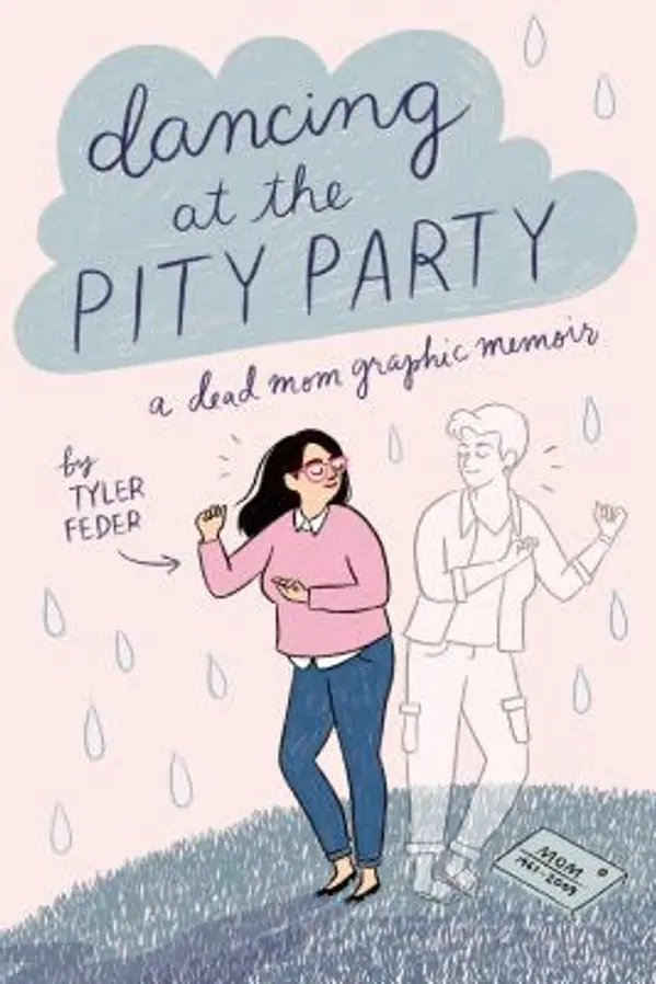 Dancing at the Pity Party: A Dead Mom Graphic Memoir by Tyler Feder cover