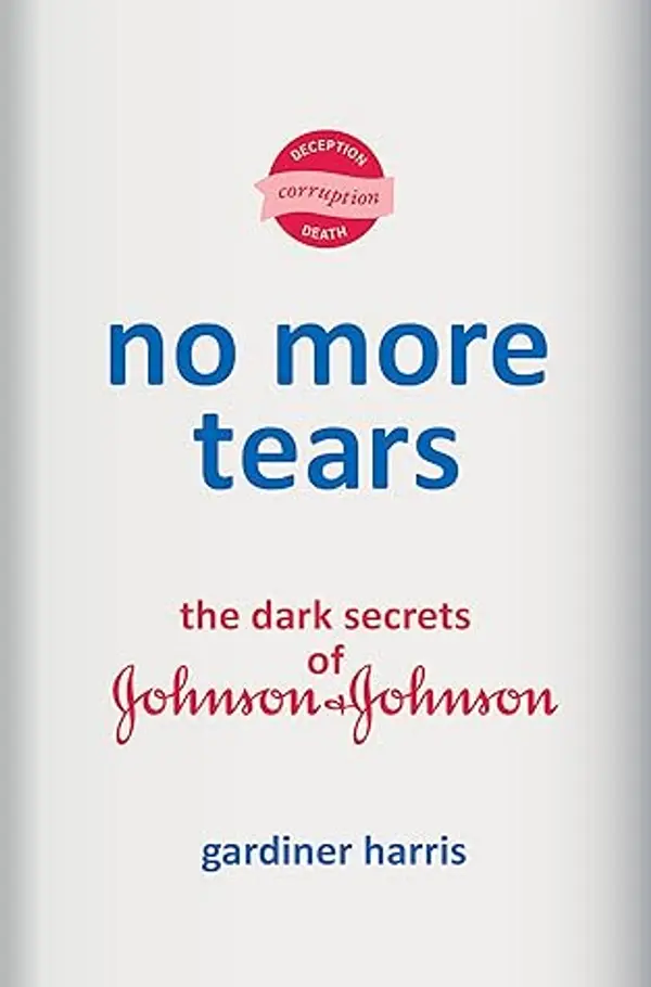 No More Tears: The Dark Secrets of Johnson & Johnson by Gardiner Harris cover