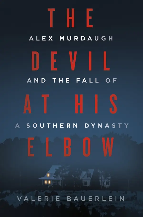 The Devil at His Elbow: Alex Murdaugh and the Fall of a Southern Dynasty by Valerie Bauerlein cover