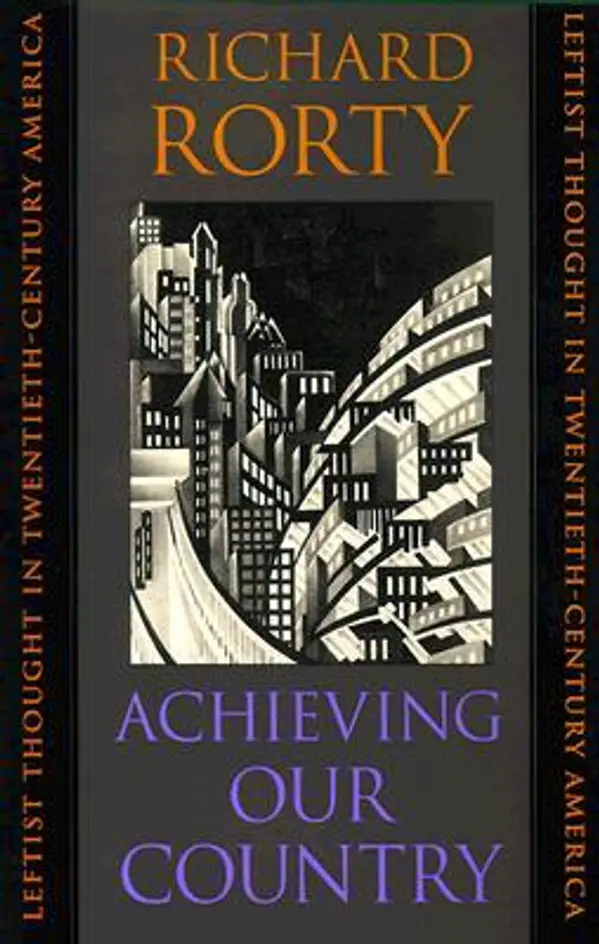 Achieving Our Country: Leftist Thought in Twentieth-Century America by Richard Rorty cover