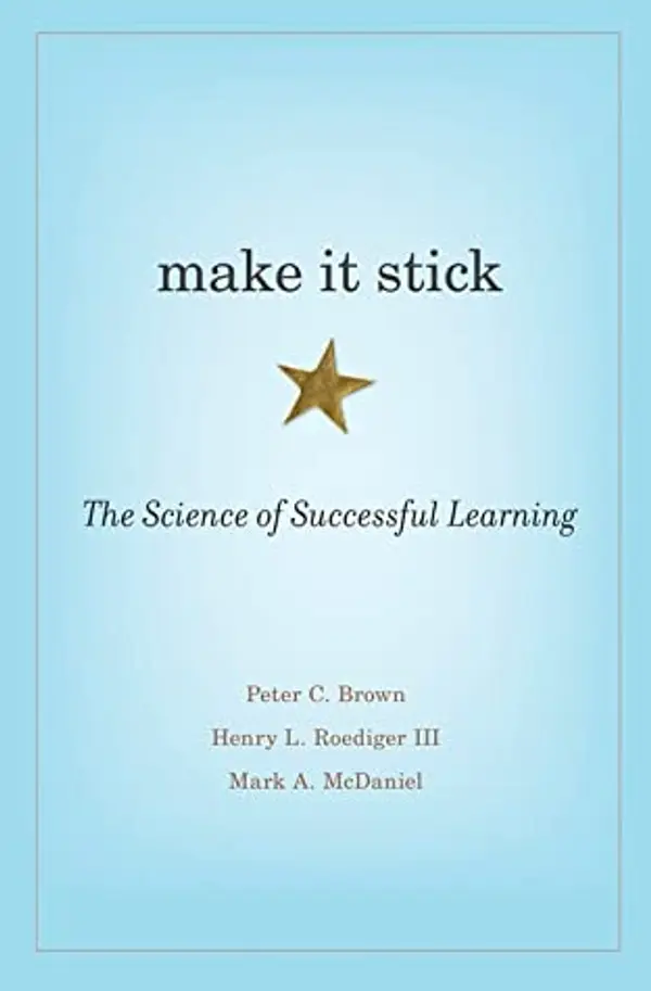 Make It Stick: The Science of Successful Learning by Mark A. McDaniel, Henry L. Roediger III, Peter C. Brown cover