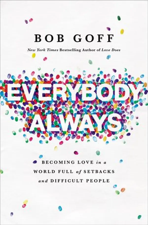 Everybody, Always: Becoming Love in a World Full of Setbacks and Difficult People by Bob Goff cover