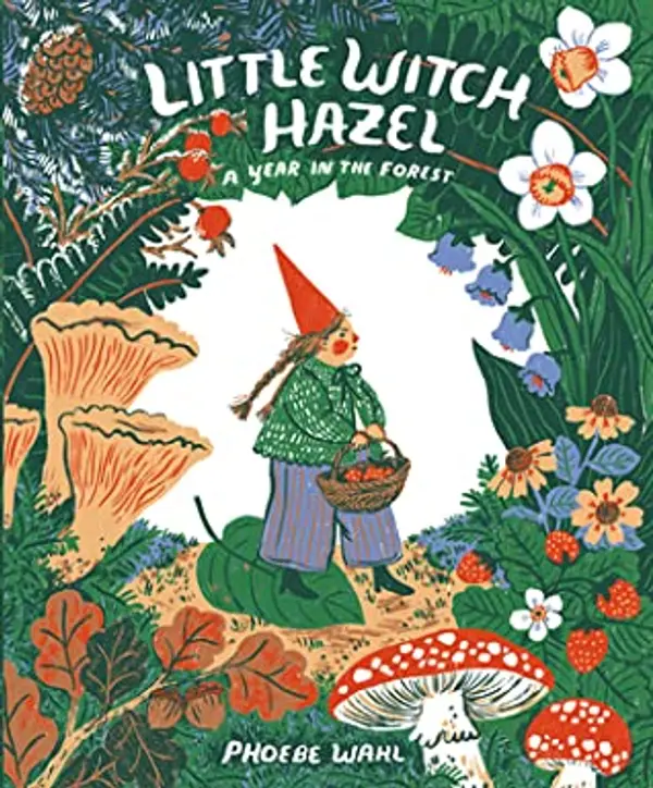 Little Witch Hazel: A Year in the Forest by Phoebe Wahl cover