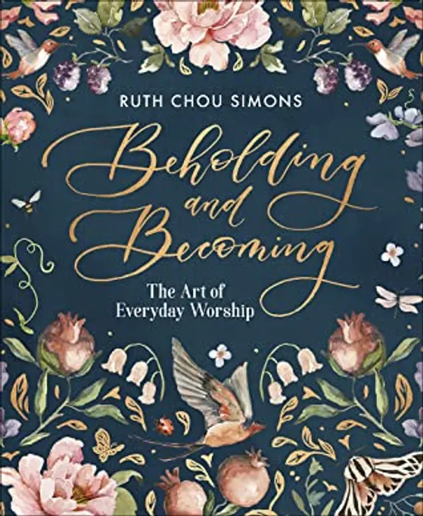Beholding and Becoming: The Art of Everyday Worship by Ruth Chou Simons cover