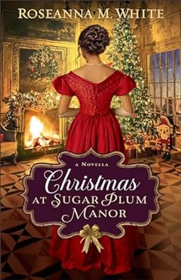 Christmas at Sugar Plum Manor: (An Inspirational Historical Holiday Romance Inspired by The Nutcracker Set in Edwardian-era England) by Roseanna M. White cover