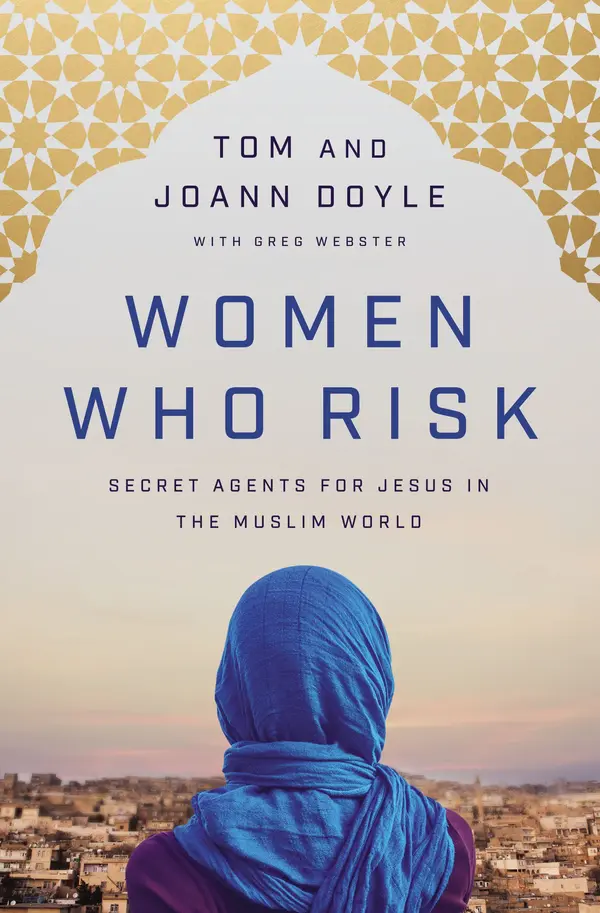 Women Who Risk: Secret Agents for Jesus in the Muslim World by Tom Doyle cover