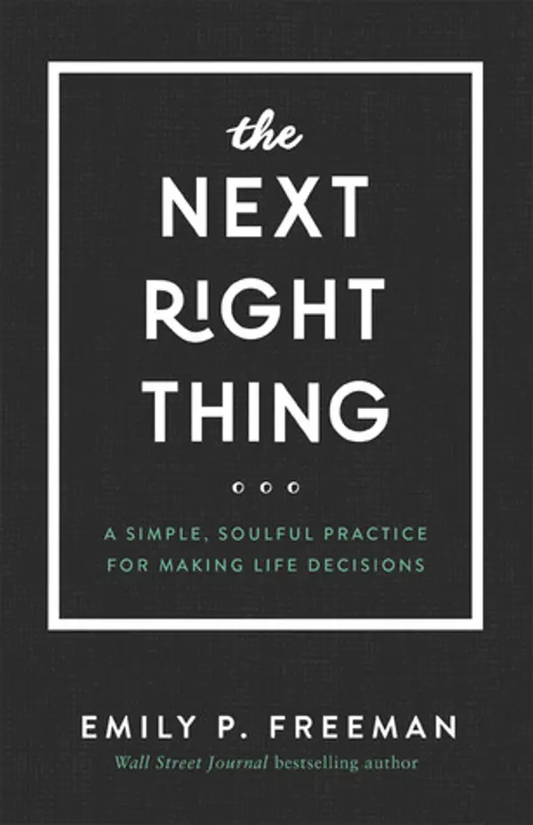 The Next Right Thing: A Simple, Soulful Practice for Making Life Decisions by Emily P. Freeman cover