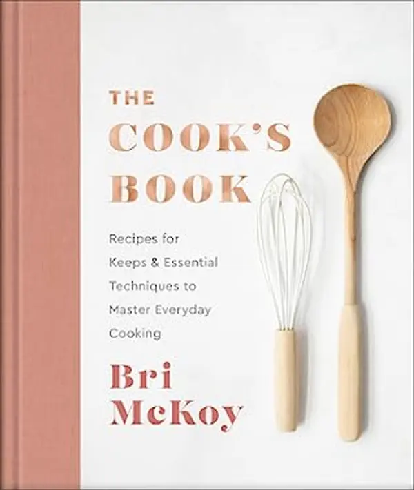 The Cook's Book: Recipes for Keeps & Essential Techniques to Master Everyday Cooking by Bri McKoy cover