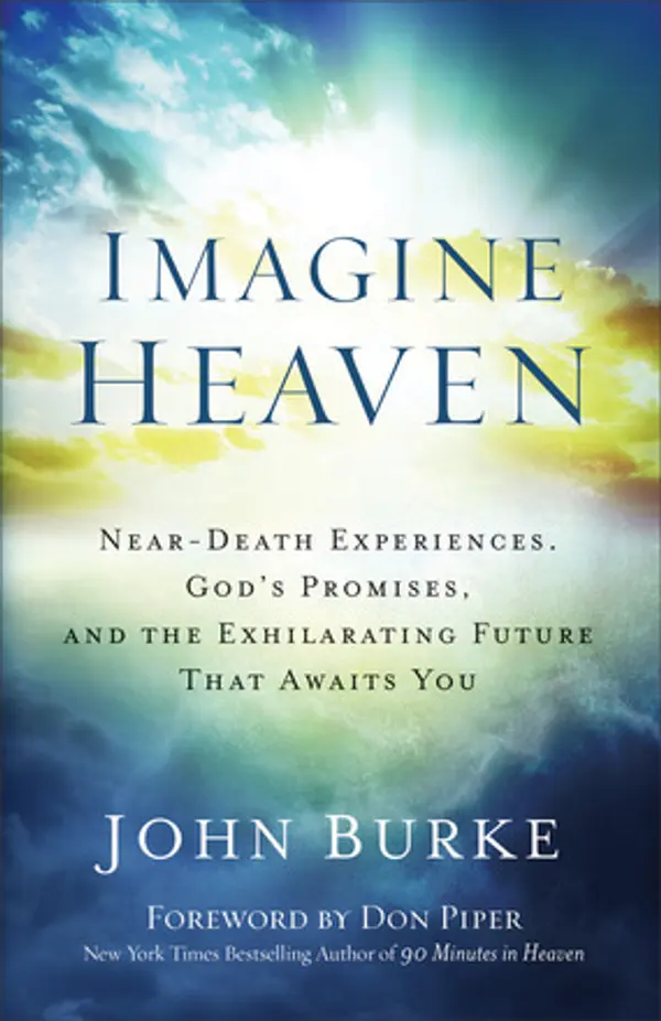 Imagine Heaven: Near-Death Experiences, God's Promises & The Exhilarating Future that Awaits You by John         Burke cover