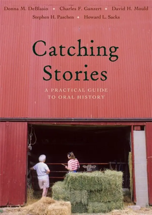 Catching Stories: A Practical Guide to Oral History by Donna M. DeBlasio cover