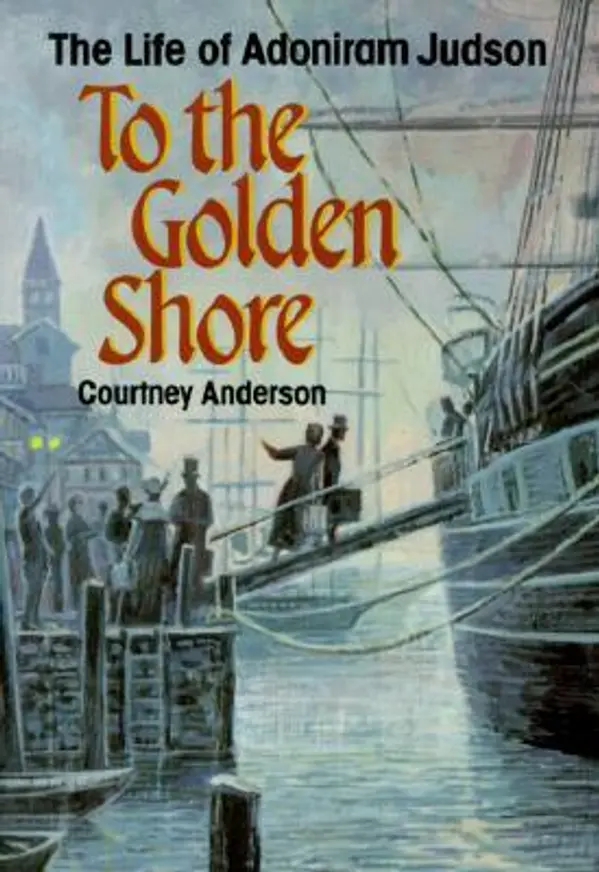 To the Golden Shore: The Life of Adoniram Judson by Courtney Anderson cover