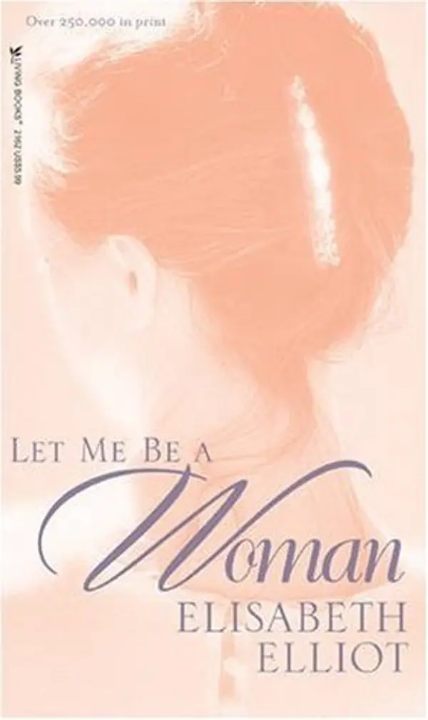 Let Me Be a Woman by Elisabeth Elliot cover