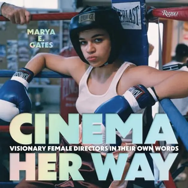 Cinema Her Way: Visionary Female Directors in Their Own Words by Marya E. Gates cover