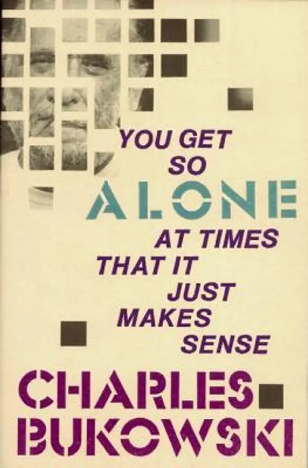 You Get So Alone at Times That it Just Makes Sense by Charles Bukowski cover