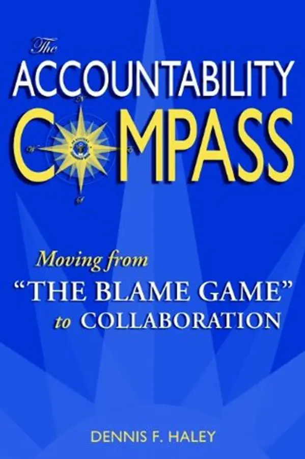 The Accountability Compass: Moving from "The Blame Game" to Collaboration by Dennis F. Haley cover