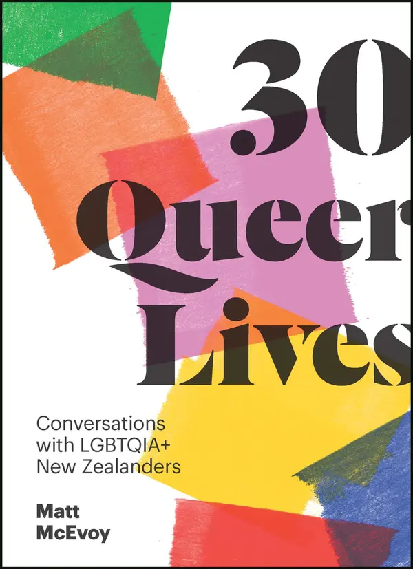 30 Queer Lives: Conversations with LGBTQIA+ New Zealanders by Matt McEvoy cover