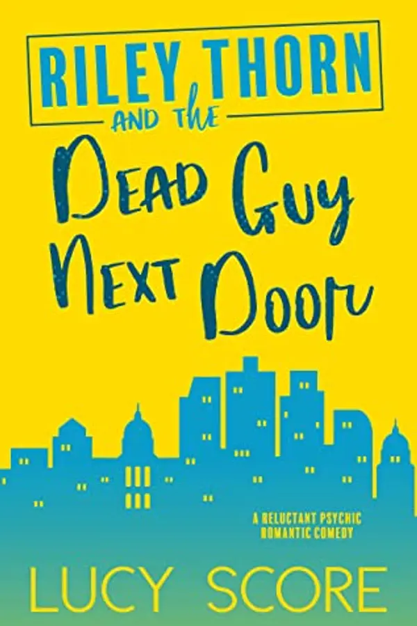 Riley Thorn and the Dead Guy Next Door (Riley Thorn, #1) by Lucy Score cover