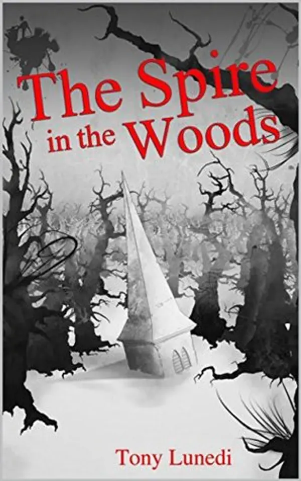 The Spire in the Woods by Tony Lunedi cover