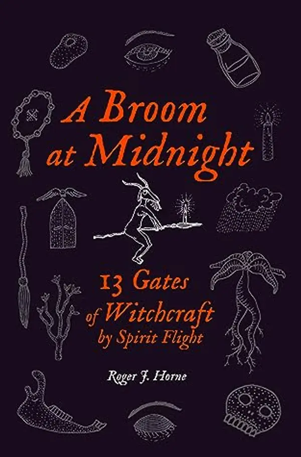 A Broom at Midnight: 13 Gates of Witchcraft by Spirit Flight (Folk Witchcraft Book 4) by Roger J. Horne cover