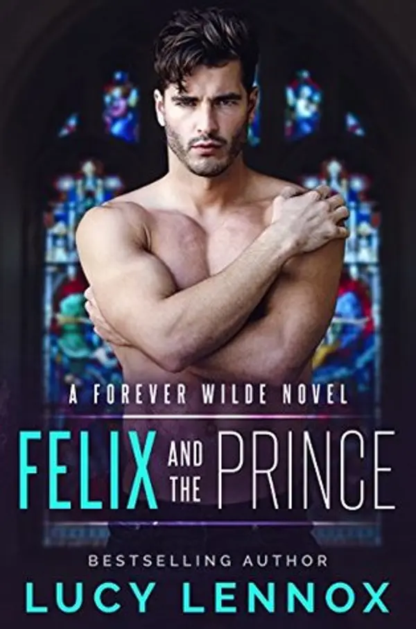 Felix and the Prince (Forever Wilde, #2) by Lucy Lennox cover