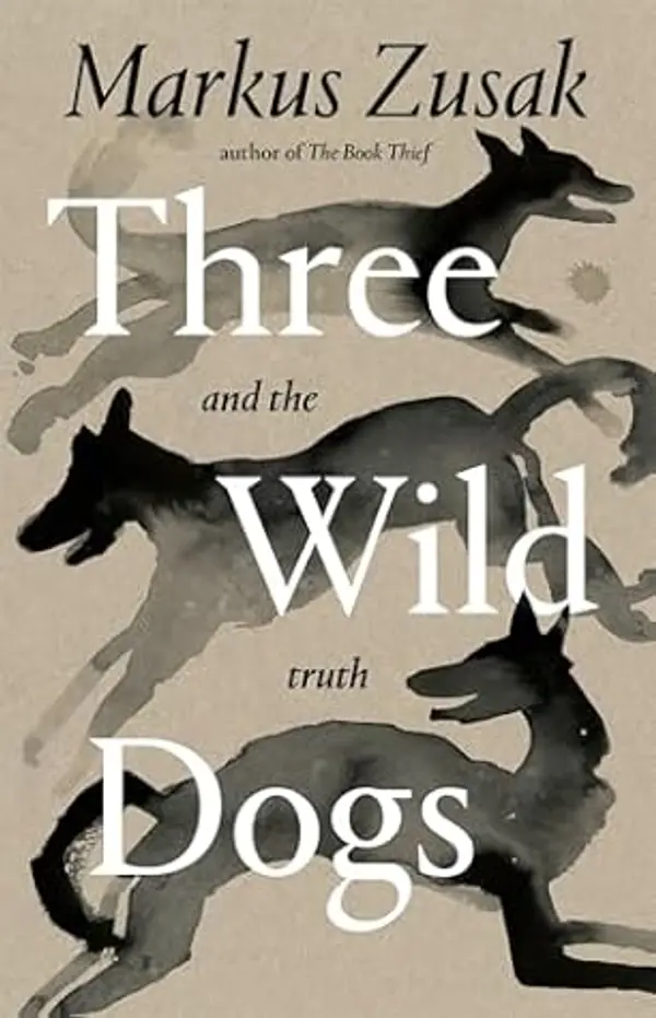Three Wild Dogs (and the truth) by Markus Zusak cover