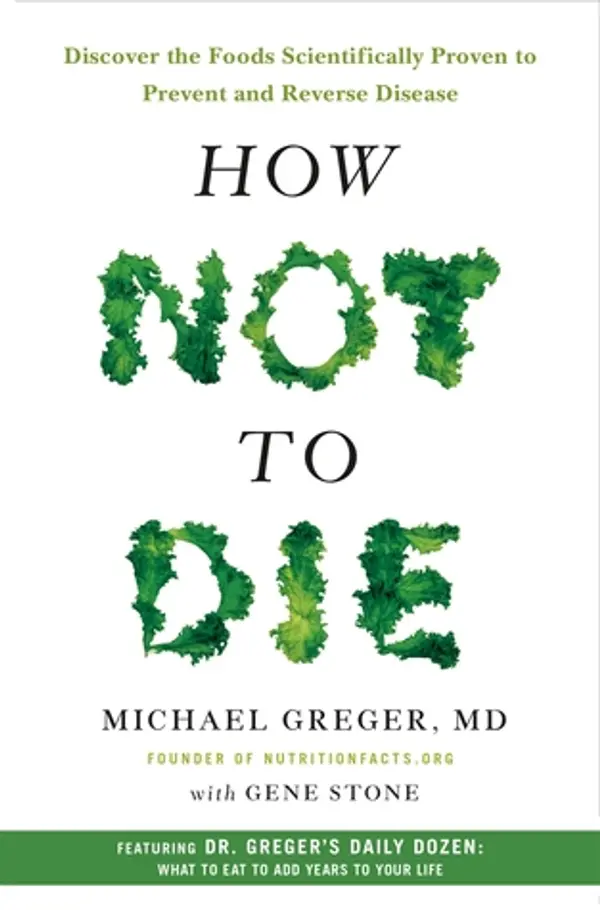 How Not to Die: Discover the Foods Scientifically Proven to Prevent and Reverse Disease by Michael Greger cover