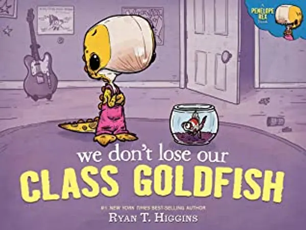 We Don't Lose Our Class Goldfish (Penelope Rex, #3) by Ryan T. Higgins cover